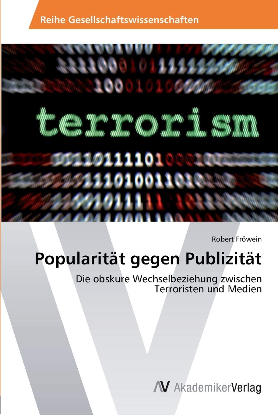 Popularität gegen Publizität: Die obskure Wechselbeziehung zwischen Terroristen und Medien