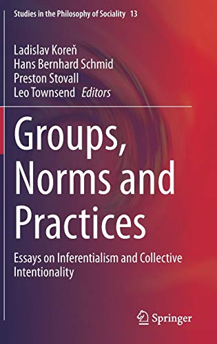Groups, Norms and Practices: Essays on Inferentialism and Collective Intentionality (Studies in the Philosophy of Sociality, 13, Band 13)