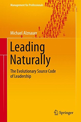 Leading Naturally: The Evolutionary Source Code of Leadership (Management for Professionals)