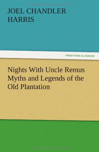 Nights With Uncle Remus Myths and Legends of the Old Plantation