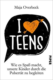 I love Teens: Wie es Spaß macht, unsere Kinder durch die Pubertät zu begleiten