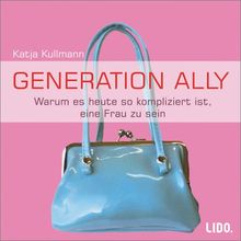 Generation Ally. Warum es heute so kompliziert ist, eine Frau zu sein. 1 CD.