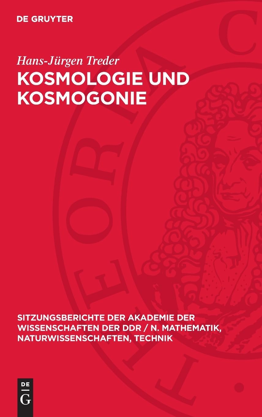 Kosmologie und Kosmogonie: [Vortrag von Hans-Jürgen Treder, Ordentliches Mitglied der Akademie der Wissenschaften der DDR, vor der Klasse Geo- und ... Naturwissenschaften, Technik, 1990,9)