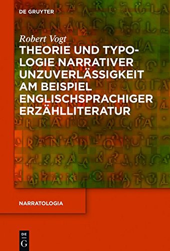 Theorie und Typologie narrativer Unzuverlässigkeit am Beispiel englischsprachiger Erzählliteratur (Narratologia, Band 63)