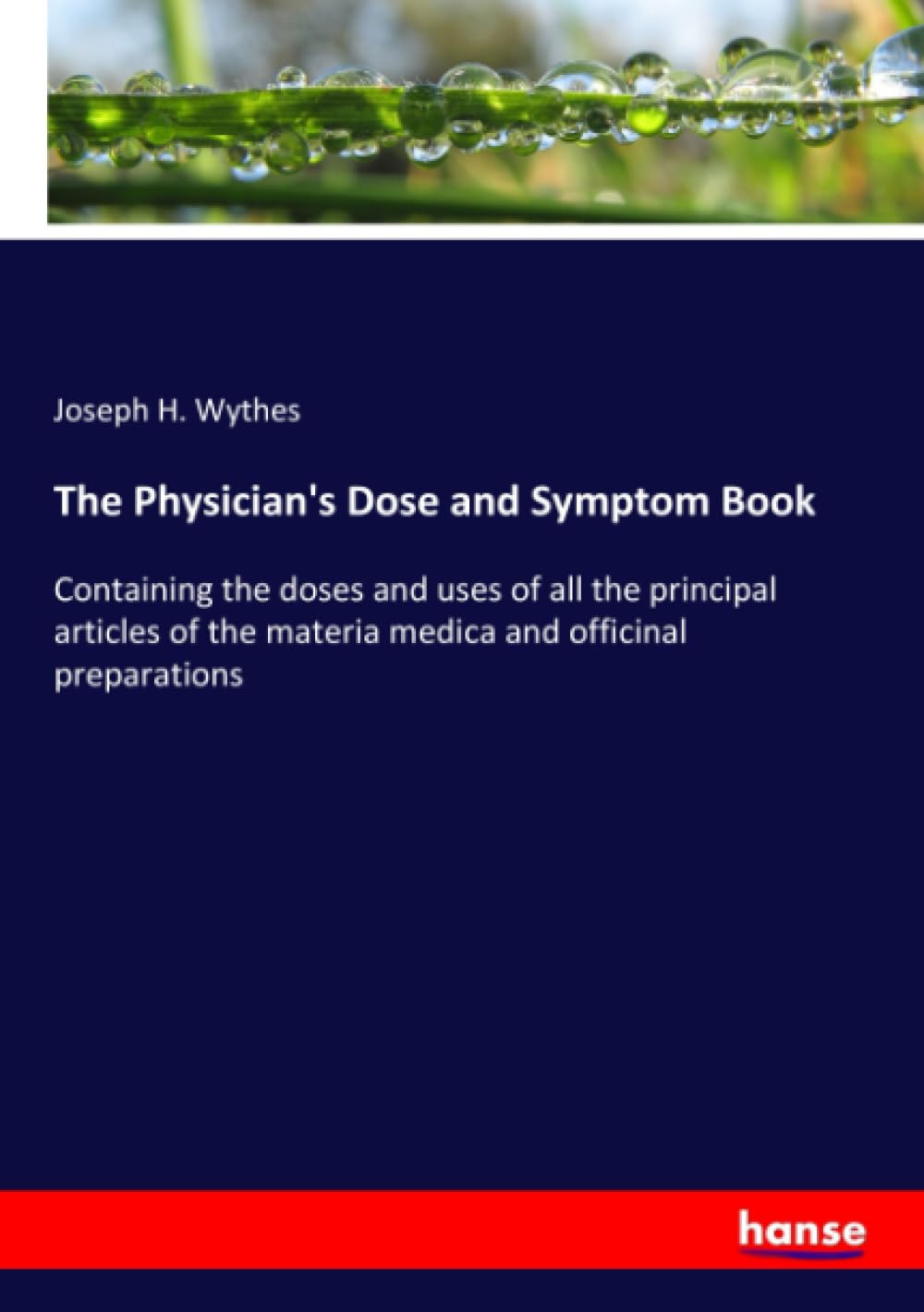 The Physician's Dose and Symptom Book: Containing the doses and uses of all the principal articles of the materia medica and officinal preparations
