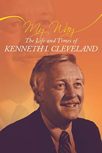 My Way: The Life and Times of Kenneth Irving Cleveland: The Life and Times of Kenneth I. Cleveland