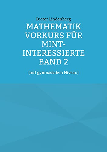 Mathematik Vorkurs für MINT-Interessierte Band 2: (auf gymnasialem Niveau)