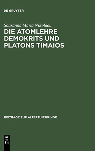 Die Atomlehre Demokrits und Platons Timaios: Eine vergleichende Untersuchung (Beiträge zur Altertumskunde, 112, Band 112)