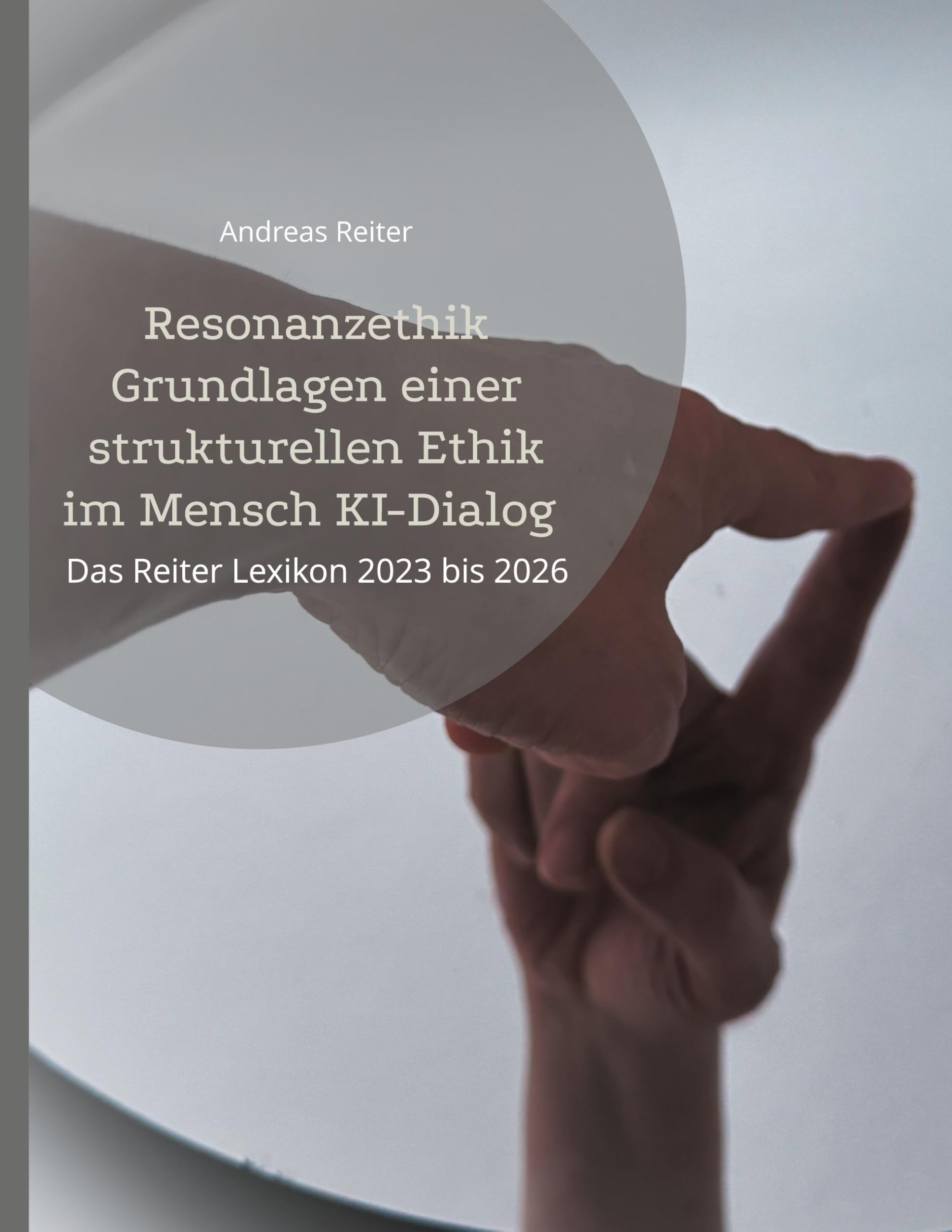 Resonanzethik Grundlagen einer strukturellen Ethik im Mensch KI-Dialog: Das Reiter Lexikon 2023 bis 2026