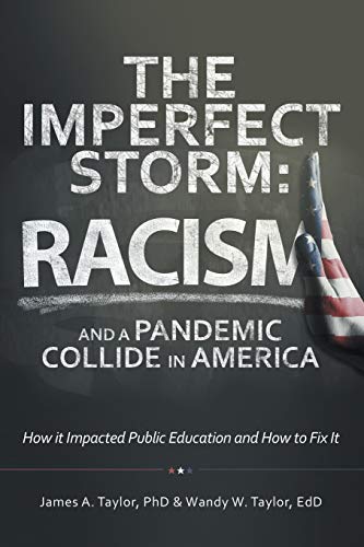 The Imperfect Storm: Racism and a Pandemic Collide in America: How It Impacted Public Education and How to Fix It