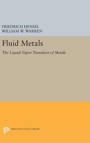 Fluid Metals: The Liquid-Vapor Transition of Metals (Princeton Legacy Library)