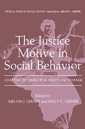 The Justice Motive in Social Behavior: Adapting To Times Of Scarcity And Change (Critical Issues In Social Justice)