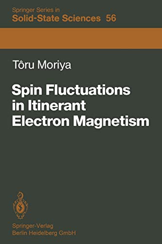 Spin Fluctuations in Itinerant Electron Magnetism (Springer Series in Solid-State Sciences, 56, Band 56)