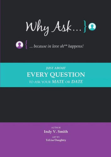 Why Ask: Just About Every Question to Ask Your Mate or Date