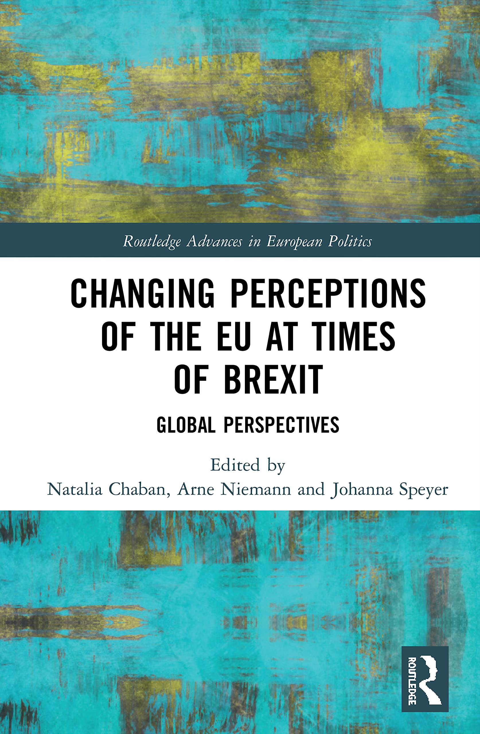 Changing Perceptions of the EU at Times of Brexit: Global Perspectives (Routledge Advances in European Politics)