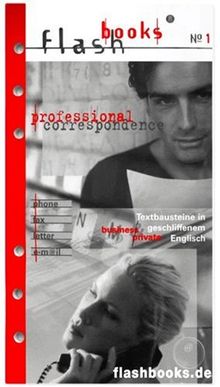 Flashbooks 1. Professional Correspondence: Textbausteine in geschliffenem Englisch. Business and Private. Phone, Fax, Letter, E-Mail. Business and privat