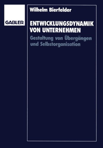 Entwicklungsdynamik von Unternehmen: Gestaltung von Übergängen und Selbstorganisation