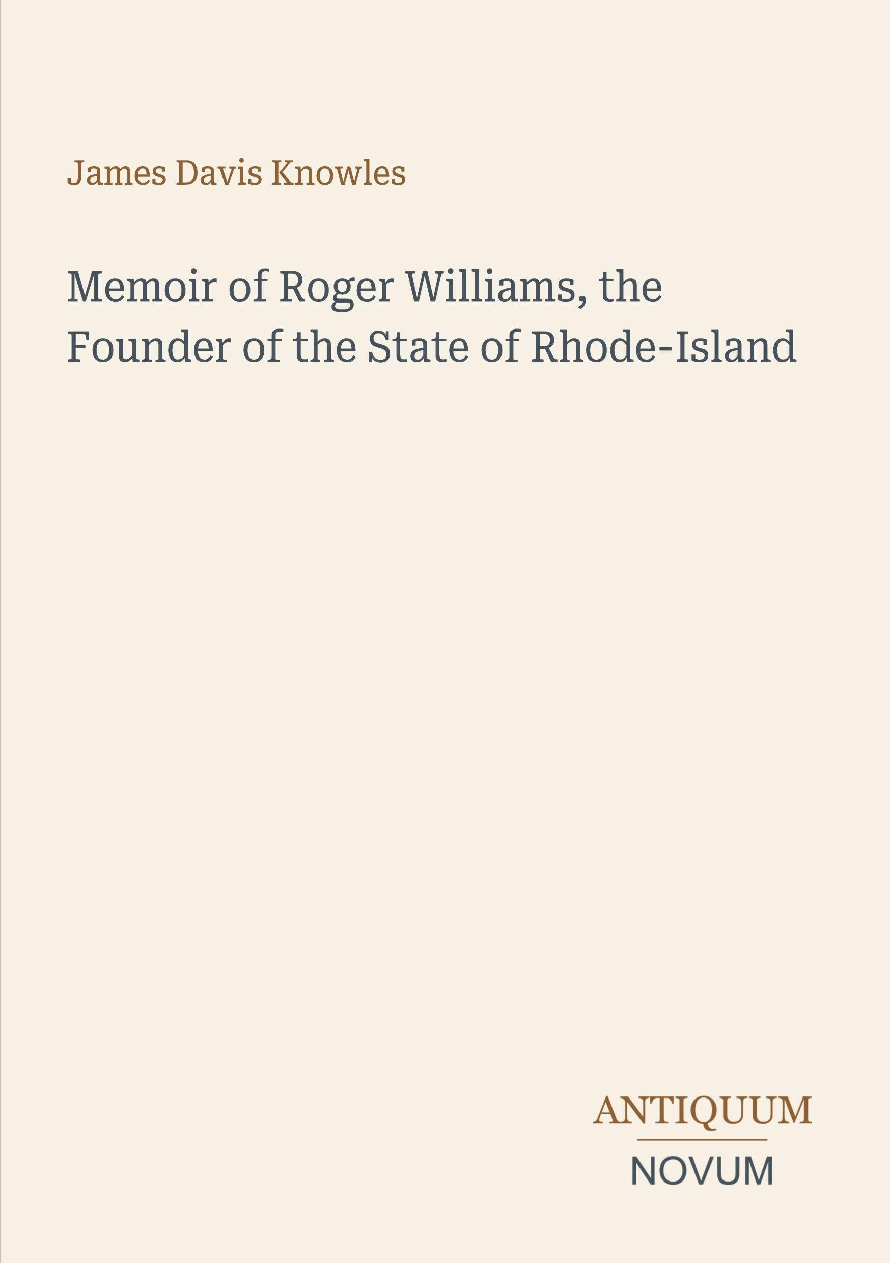 Memoir of Roger Williams, the Founder of the State of Rhode-Island