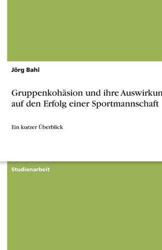 Gruppenkohäsion und ihre Auswirkungen auf den Erfolg einer Sportmannschaft: Ein kurzer Überblick