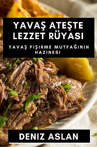 Yava¿ Ate¿te Lezzet Rüyas¿: Yava¿ Pi¿irme Mutfa¿¿n¿n Hazinesi