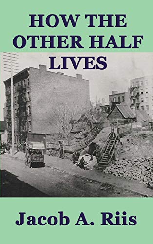 Riis, Jacob A. How The Other Half Lives