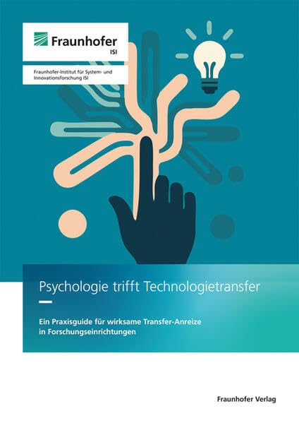 Psychologie trifft Technologietransfer: Ein Praxisguide für wirksame Transfer-Anreize in Forschungseinrichtungen