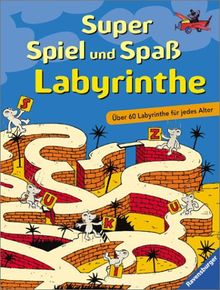 Super Spiel & Spaß: Super Spiel und Spaß - Labyrinthe: Über 60 Labyrinthe für jedes Alter