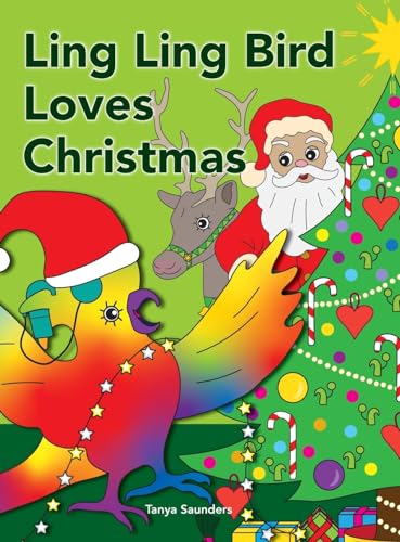 Ling Ling Bird Loves Christmas: celebrating the sights, sounds, smells, tastes and textures of the festive season (The Adventures of Ling Ling Bird)
