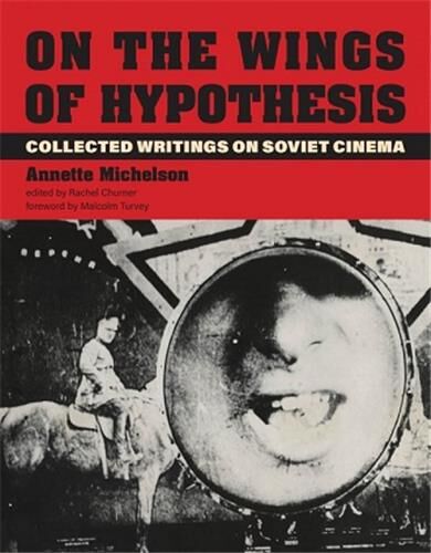 On the Wings of Hypothesis : Collected Writings on Soviet Cinema