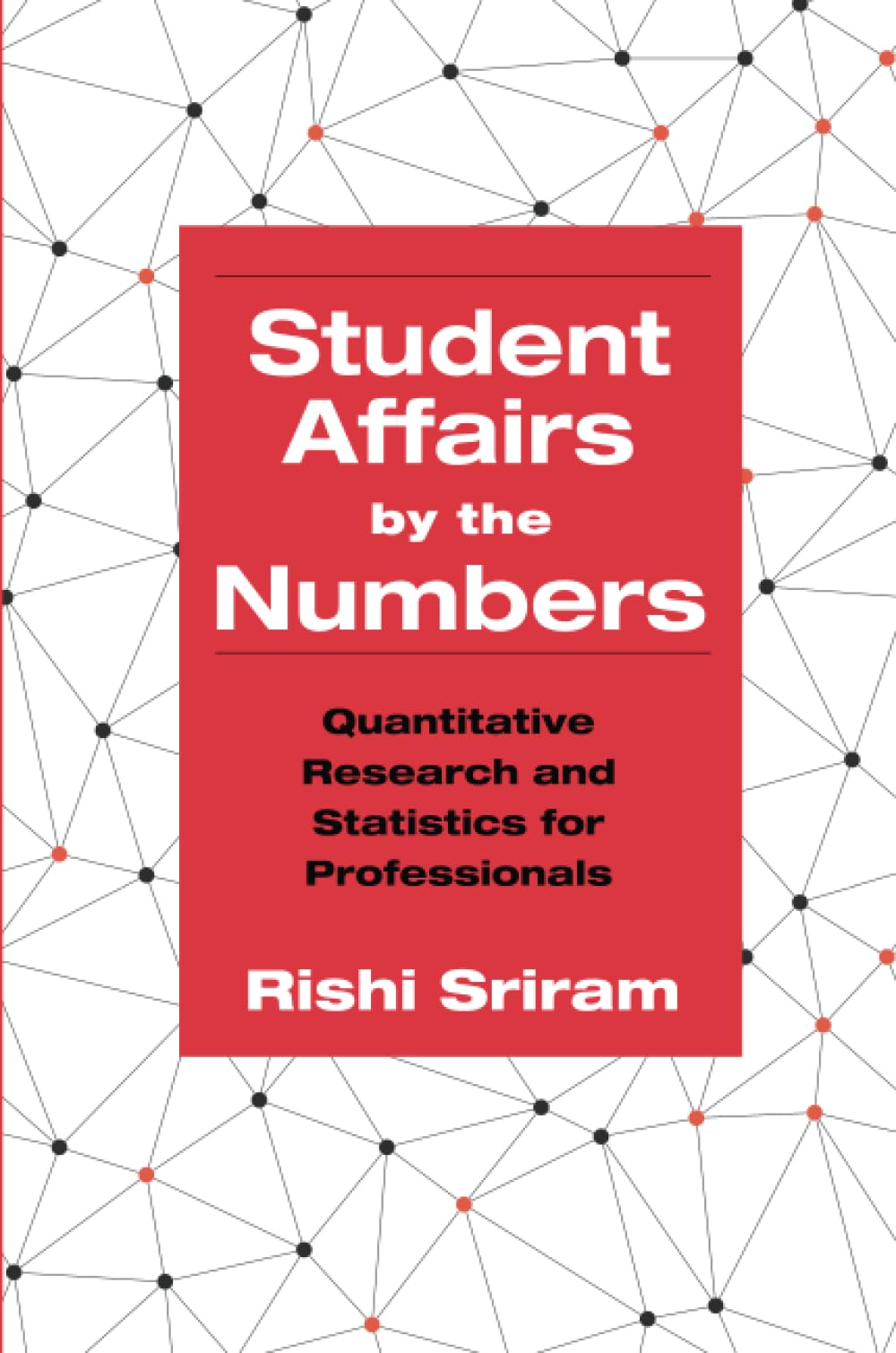 Student Affairs by the Numbers: Quantitative Research and Statistics for Professionals