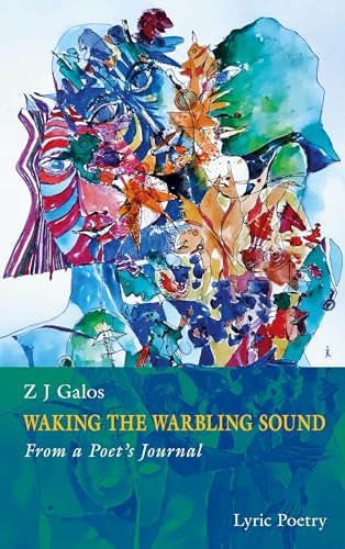 Waking The Warbling Sound: From a Poet's Journal (Lyric Poetry)