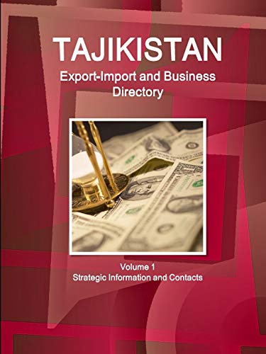 Tajikistan Export-Import and Business Directory Volume 1 Strategic Information and Contacts (World Strategic and Business Information Library)