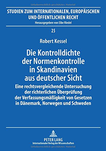 Die Kontrolldichte der Normenkontrolle in Skandinavien aus deutscher Sicht: Eine rechtsvergleichende Untersuchung der richterlichen Überprüfung der ... Europäischen und Öffentlichen Recht)