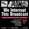 We Interrupt This Broadcast: Relive the Events That Stopped Our Lives...from the Hindenburg to the Death of Princess Diana: Actual Broadcasts of the Events That Stopped Our Lives