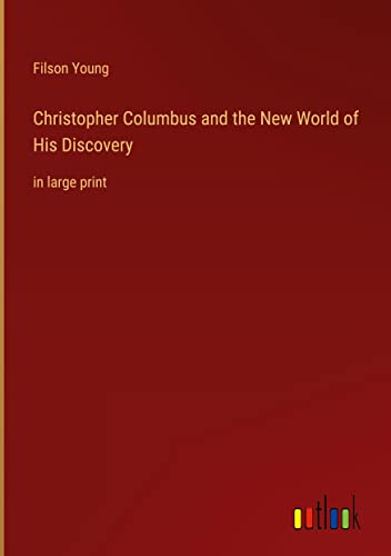 Christopher Columbus and the New World of His Discovery: in large print