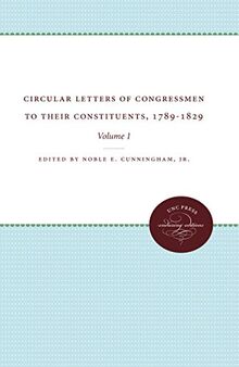 Circular Letters of Congressmen to their Constituents, 1789-1829: Volume I: Volume I