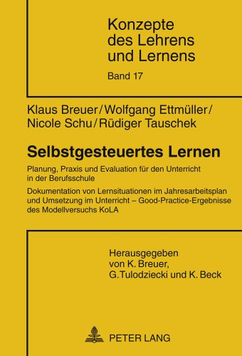 Selbstgesteuertes Lernen: Planung, Praxis und Evaluation für den Unterricht in der Berufsschule. Dokumentation von Lernsituationen im ... KoLA (Konzepte des Lehrens und Lernens)