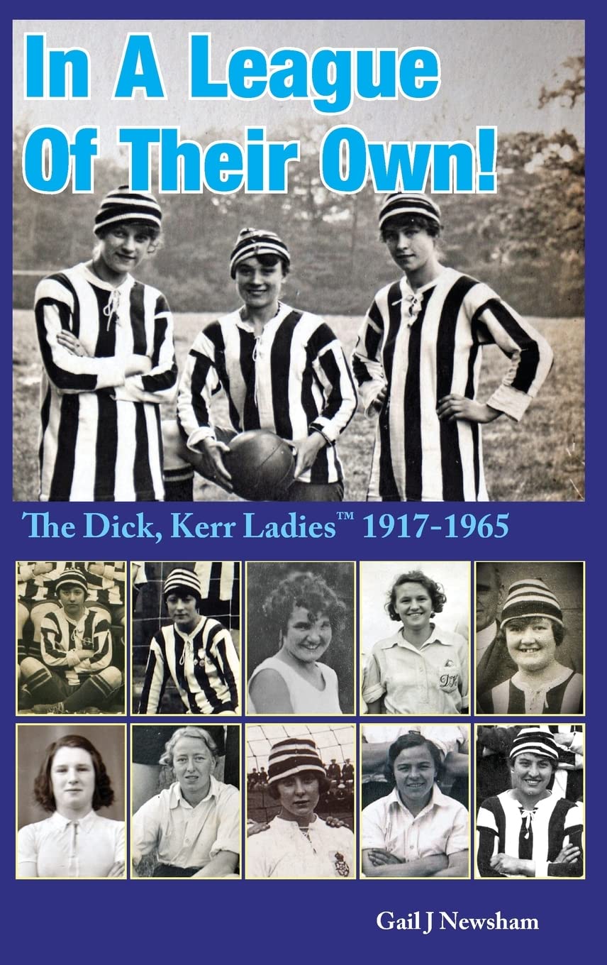 In a League of Their Own: The Dick, Kerr Ladies¿(TM) 1917-1965