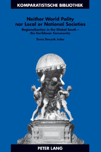 Neither World Polity nor Local or National Societies: Regionalization in the Global South - the Caribbean Community (Komparatistische Bibliothek / ... Series / Bibliothèque d'Études Comparatives)