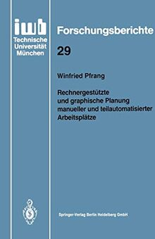 Rechnergestützte und graphische Planung manueller und teilautomatisierter Arbeitsplätze (iwb Forschungsberichte) (German Edition) (iwb Forschungsberichte, 29, Band 29)