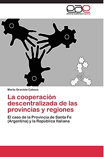 La cooperación descentralizada de las provincias y regiones: El caso de la Provincia de Santa Fe (Argentina) y la República Italiana