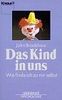 Das Kind in uns. Wie finde ich zu mir selbst (Knaur Taschenbücher. Lebenshilfe / Psychologie - Neue Wege / Neue Chancen)