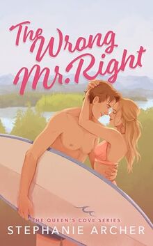 The Wrong Mr Right: A Spicy Small Town Friends to Lovers Romance (The Queen's Cove Series Book 2)