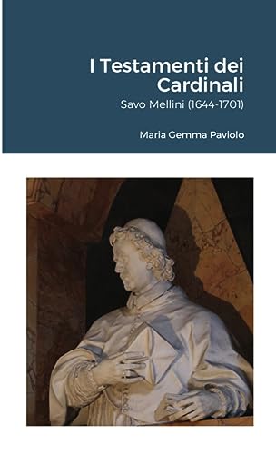 I Testamenti dei Cardinali: Savo Mellini (1644-1701)