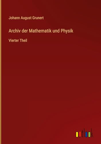 Archiv der Mathematik und Physik: Vierter Theil