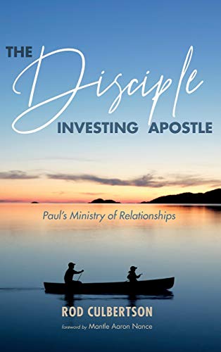 The Disciple Investing Apostle: Paul's Ministry of Relationships (Changed Lives Changing Lives)