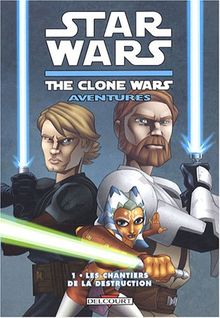 Star Wars : the clone wars aventures. Vol. 1. Les chantiers de la destruction