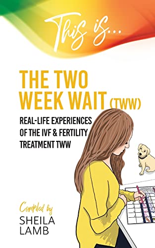 This is the Two Week Wait: Real-life experiences of the IVF & fertility treatment two-week wait: Real-life experiences of the IVF and fertility treatment two-week wait (Fertility Books, Band 3)