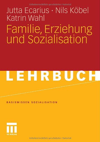 Familie, Erziehung Und Sozialisation (Basiswissen Sozialisation) (German Edition)