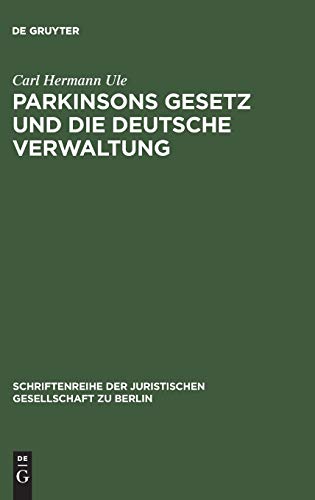 Parkinsons Gesetz und die deutsche Verwaltung: Vortrag gehalten vor der Berliner Juristische Gesellschaft am 4. März 1960 (Schriftenreihe der Juristischen Gesellschaft zu Berlin, 5, Band 5)